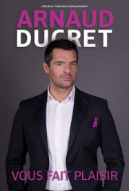 Arnaud Ducret vous fait plaisir